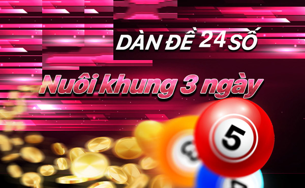 Dàn Đề 24 Số Nuôi Khung 3 Ngày Đánh Quanh Năm