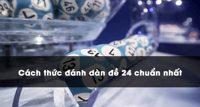 Phương pháp đánh dàn đề 24 số áp dụng quanh năm