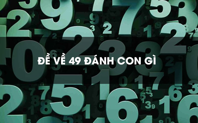 Đề Về 49 Hôm Sau Đánh Con Gì Theo Tổng Đề Siêu Chuẩn