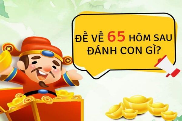 Đề Về 65 Hôm Sau Đánh Con Gì Ăn Quanh Năm